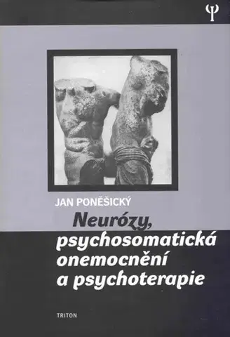 Psychiatria a psychológia Neurózy, psychosomatická onemocnění a psychoterapie - Jan Poněšický