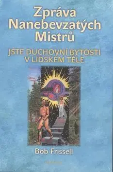 Mystika, proroctvá, záhady, zaujímavosti Zpráva Nanebevzetých Mistrů - Bob Frissell