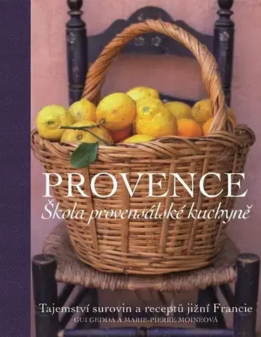 Národná kuchyňa - ostatné Provence. Škola provensálské kuchyně - Gui Gedda,Marie-Pierre Moine,Dagmar Eisenmannová