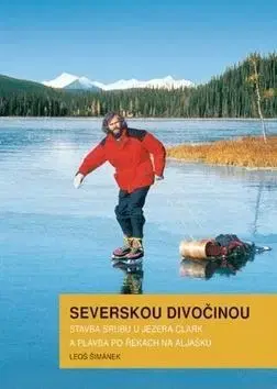 Cestopisy Severskou divočinou - Leoš Šimánek