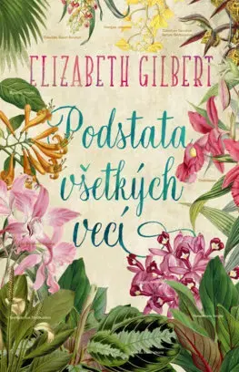 Historické romány Podstata všetkých vecí - Gilbert Elizabeth,Tamara Chovanová