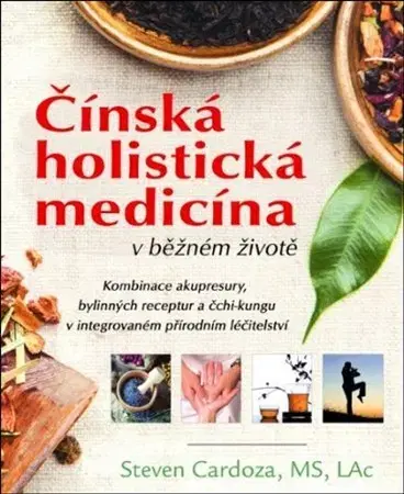 Čínska medicína Čínská holistická medicína v běžném životě - Steven Cardoza,Jaromír Kozák