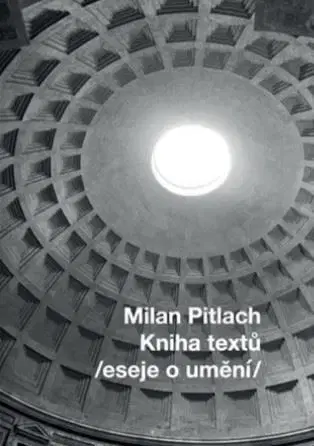 Architektúra Kniha textů /eseje o umění/ - Milan Pitlach