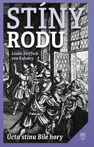 Slovenské a české dejiny Stíny rodu: Úcta stínu Bílé hory - Lenka Steffeck von Kolodey