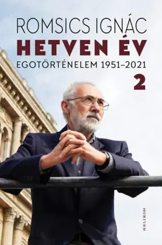Biografie - ostatné Hetven év - Egotörténelem 1951-2021 - 2. kötet - Ignác Romsics