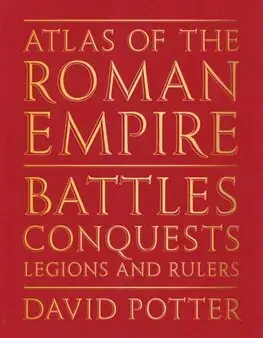 Starovek Atlas of the Roman Empire - David Potter,Anna Walsh