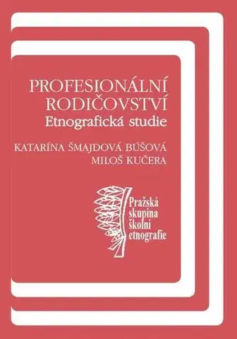 Pedagogika, vzdelávanie, vyučovanie Profesionální rodičovství - Katarína Búšová Šmajdová,Miloš Kučera
