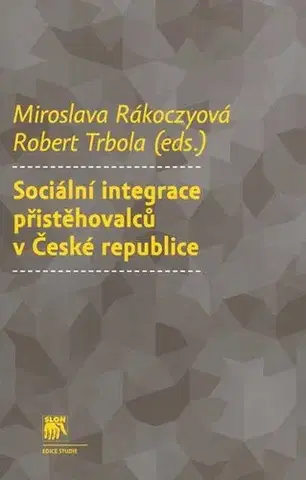 Sociológia, etnológia Sociální integrace přistěhovalců v České republice - Kolektív autorov