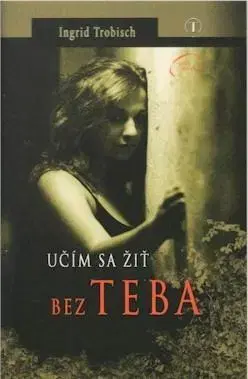 Kresťanstvo Učím sa žiť bez teba - Ingrid Trobischová