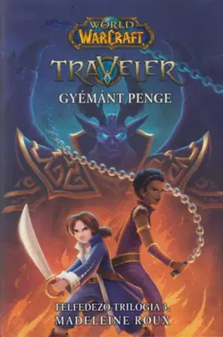 Sci-fi a fantasy World of Warcraft: Traveler 3. - Gyémánt Penge - Felfedező-trilógia 3. - Madeleine Roux