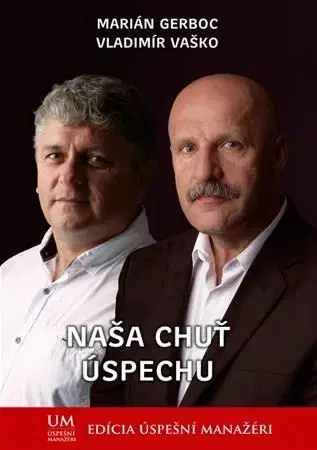 Manažment Naša chuť úspechu - Marián Gerboc,Vladimír Vaško
