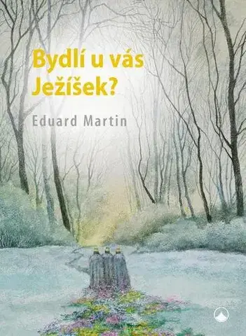 Kresťanstvo Bydlí u Vás Ježíšek? - Martin Eduard