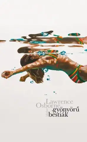 Svetová beletria Gyönyörű bestiák - Lawrence Osborne