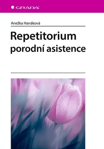 Gynekológia a pôrodníctvo Repetitorium porodní asistence - Anežka Hanáková