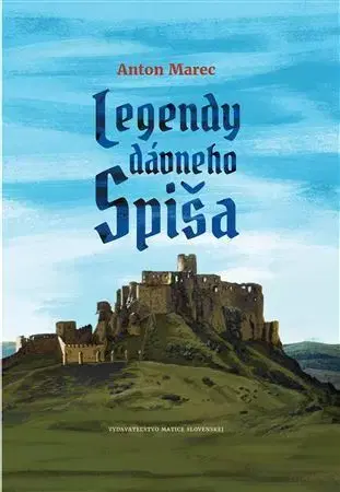 Slovenské a české dejiny Legendy dávneho Spiša - Anton Marec