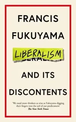 Politológia Liberalism and Its Discontents - Francis Fukuyama