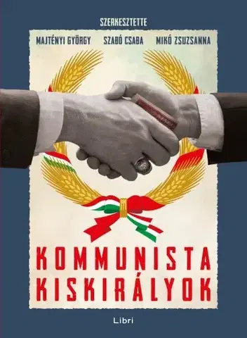 Svetové dejiny, dejiny štátov Kommunista kiskirályok - György Majtényi,Zsuzsanna Mikó,Szabó Csaba (szerk.)