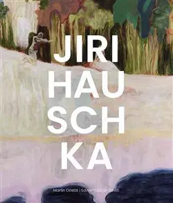 Maliarstvo, grafika Jiri Hauschka - Martin Dostál,Jiri Hauschka