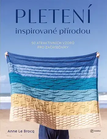 Pletenie, hačkovanie, vyšívanie, paličkovanie Pletení inspirované přírodou - Anne Le Brocq