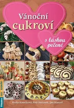 Sladká kuchyňa Vánoční cukroví s láskou pečené - Petr Herynek,Jan Stanzel,Květa Korečková
