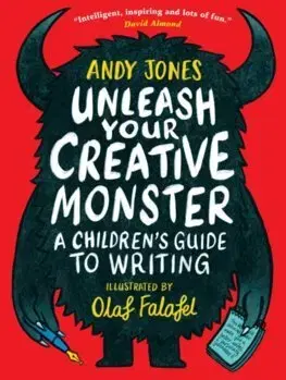 Pre deti a mládež - ostatné Unleash Your Creative Monster: A Children's Guide to Writing - Andy Jones,Olaf Falafel