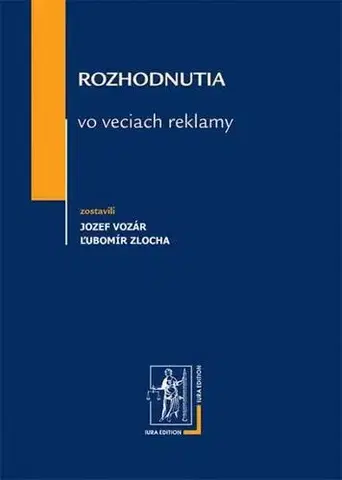 Obchodné právo Rozhodnutia vo veciach reklamy - Jozef Vozár,Ľubomír Zlocha
