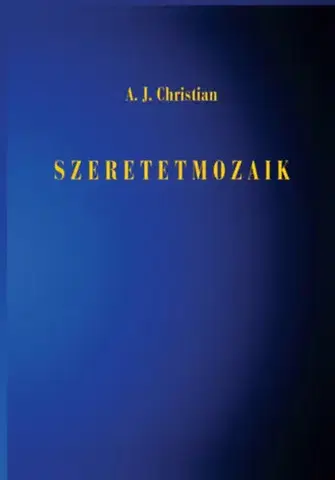 Ezoterika - ostatné Szeretetmozaik - A. J. Christian