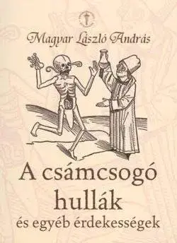 Beletria - ostatné A csámcsogó hullák és egyéb érdekességek - Magyar László András