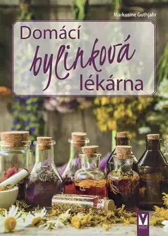 Prírodná lekáreň, bylinky Domácí bylinková lékárna - Markusine Guthjahr