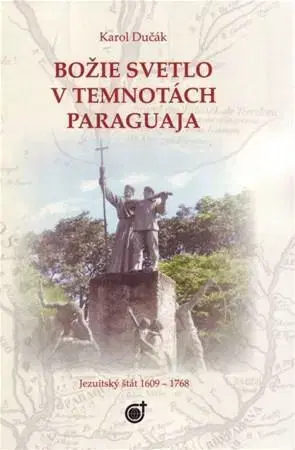 Kresťanstvo Božie svetlo v temnotách Paraguaja - Karol Dučák