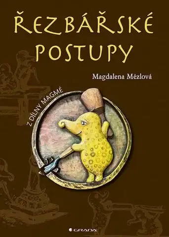 Remeslá, dielňa, drotárstvo, košíkárstvo,... Řezbářské postupy - Magdaléna Mézlová