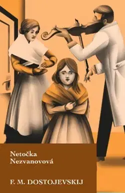 Svetová beletria Netočka Nezvanovová - Fjodor Michajlovič Dostojevskij,Naďa Szabová