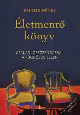 Odborná a náučná literatúra - ostatné Életmentő könyv - Családi összefogással a függőség ellen - Dénes Dudits