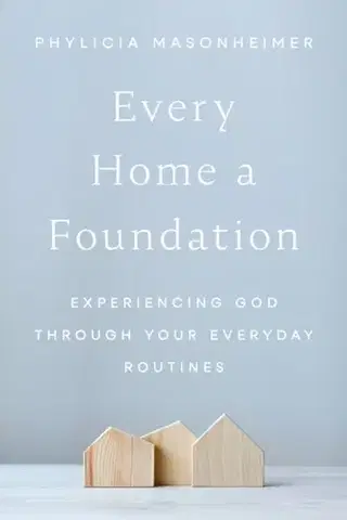 Náboženstvo Every Home a Foundation - Phylicia Masonheimer