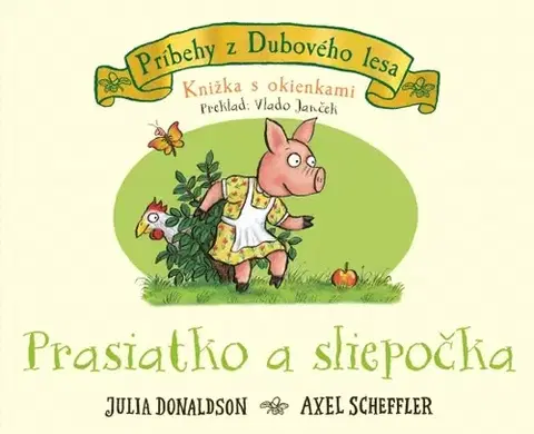 Rozprávky pre malé deti Prasiatko a sliepočka - knižka s okienkami - Julia Donaldson,Vlado Janček,Axel Scheffler