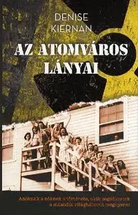 Druhá svetová vojna Az atomváros lányai - Denise Kiernan