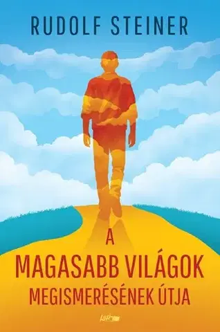 Ezoterika - ostatné A magasabb világok megismerésének útja - Rudolf Steiner