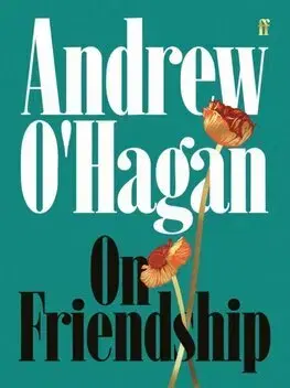 Eseje, úvahy, štúdie On Friendship - Andrew O´Hagan