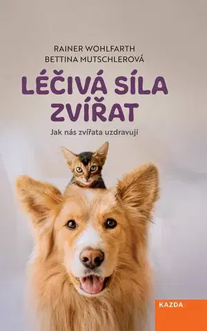 Prírodné vedy - ostatné Léčivá síla zvířat - Rainer Wohlfarth,Bettina Mutschlerová