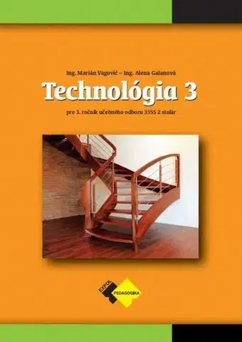 Učebnice pre SŠ - ostatné Technológia III pre 3. ročník - stolár - Alena Galanová,Marián Vagovič
