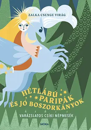 Rozprávky Hétlábú paripák és jó boszorkányok - Csenge Virág Zalka