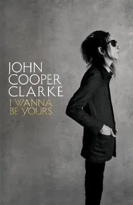 Literatúra I Wanna Be Yours - John Cooper Clarke