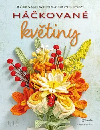 Pletenie, hačkovanie, vyšívanie, paličkovanie Háčkované květiny - Li Li