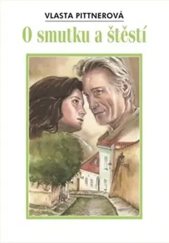 Česká beletria O smutku a štěstí - Vlasta Pittnerová
