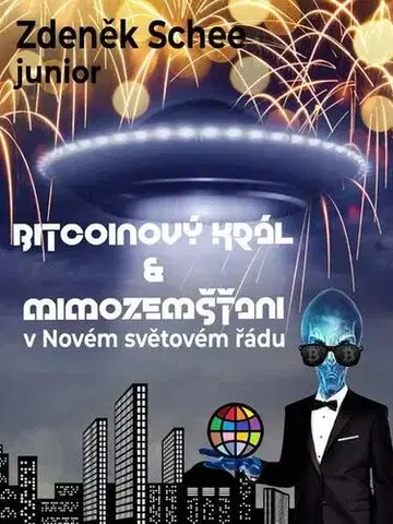 Sci-fi a fantasy Bitcoinový král a mimozemšťani v Novém světovém řádu (NWO) - Zdeněk Schee, junior