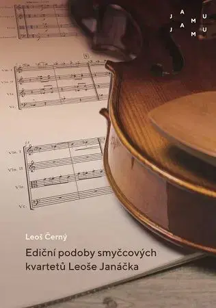 Hudba - noty, spevníky, príručky Ediční podoby smyčcových kvartetů Leoše Janáčka - Leoš Černý