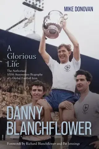 Biografie - Životopisy Danny Blanchflower, a Glorious Life - Mike Donovan