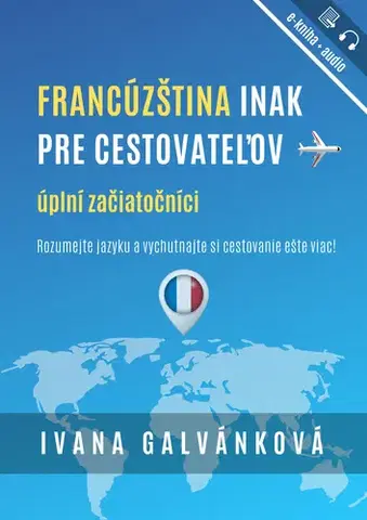 Učebnice a príručky Francúzština inak pre cestovateľov - Ivana Galvánková