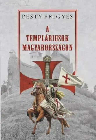 Templári A templáriusok Magyarországon - Frigyes Pesty