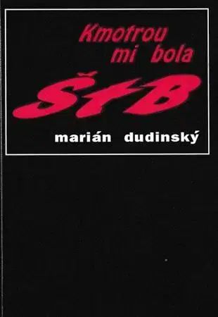 Beletria - ostatné Kmotrou mi bola ŠtB - Marián Dudinský